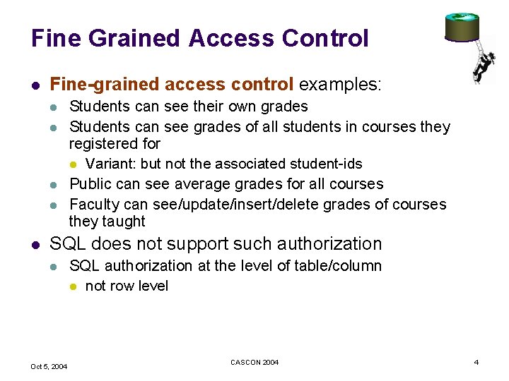 Fine Grained Access Control l Fine-grained access control examples: l l l Students can