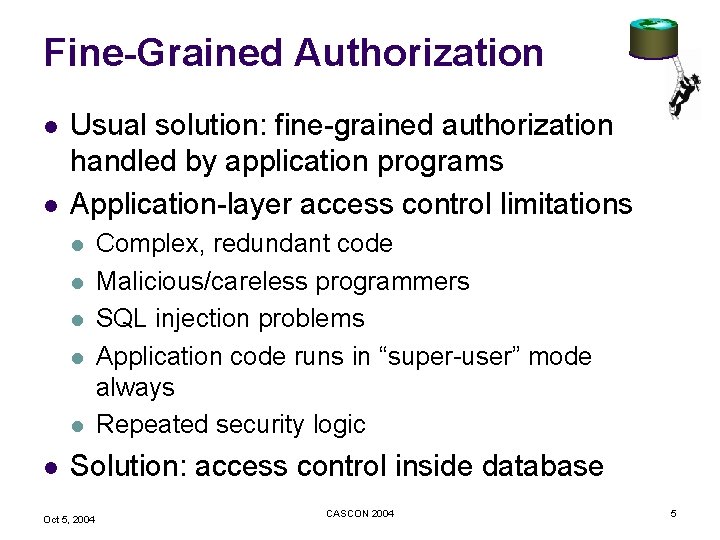 Fine-Grained Authorization l l Usual solution: fine-grained authorization handled by application programs Application-layer access