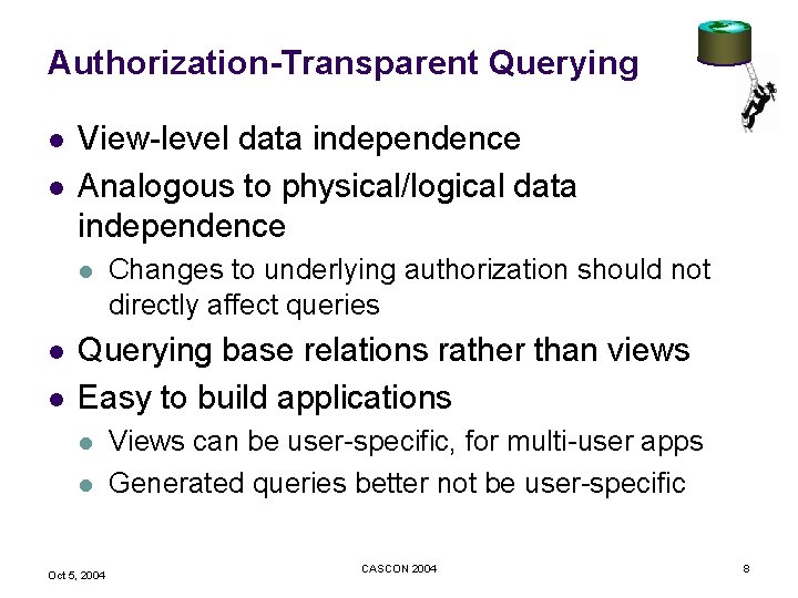 Authorization-Transparent Querying l l View-level data independence Analogous to physical/logical data independence l l