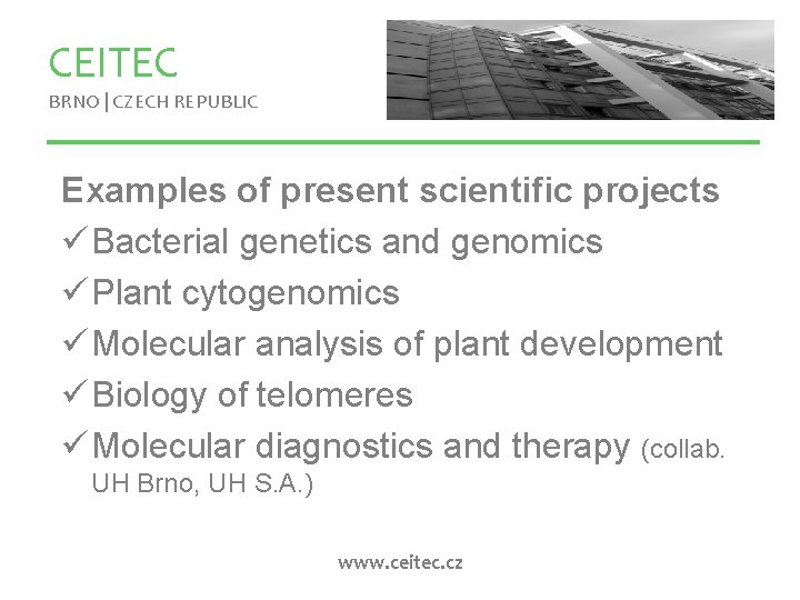 CEITEC BRNO | CZECH REPUBLIC Examples of present scientific projects ü Bacterial genetics and