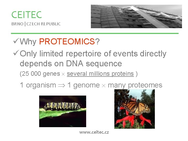 CEITEC BRNO | CZECH REPUBLIC ü Why PROTEOMICS? ü Only limited repertoire of events