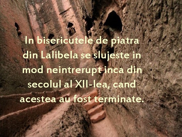 In bisericutele de piatra din Lalibela se slujeste in mod neintrerupt inca din secolul