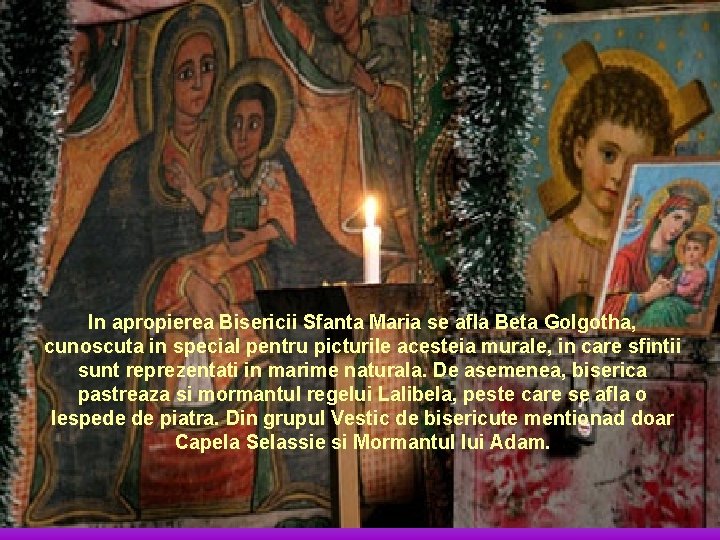 In apropierea Bisericii Sfanta Maria se afla Beta Golgotha, cunoscuta in special pentru picturile