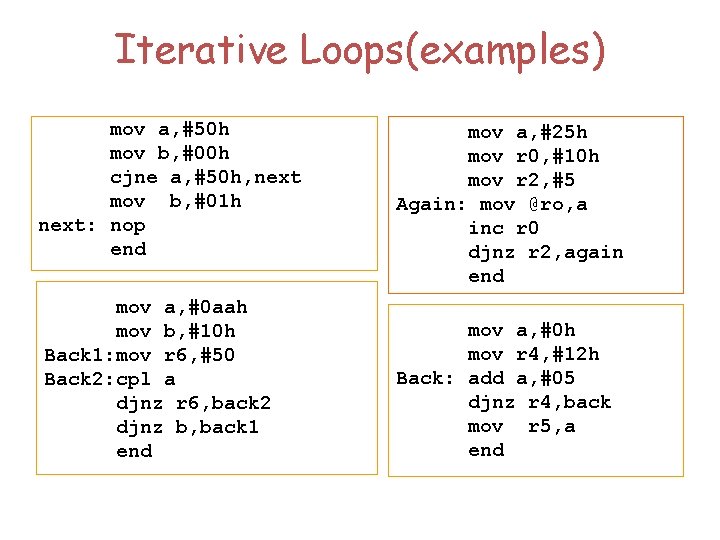 Iterative Loops(examples) mov a, #50 h mov b, #00 h cjne a, #50 h,
