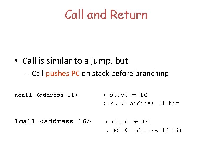Call and Return • Call is similar to a jump, but – Call pushes