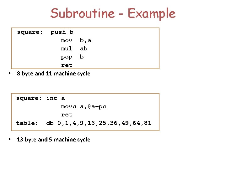 Subroutine - Example square: push b mov b, a mul ab pop b ret
