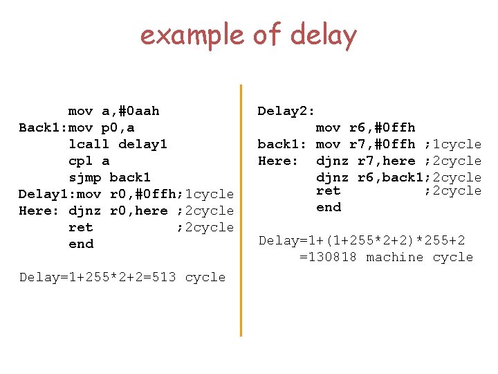 example of delay mov a, #0 aah Back 1: mov p 0, a lcall