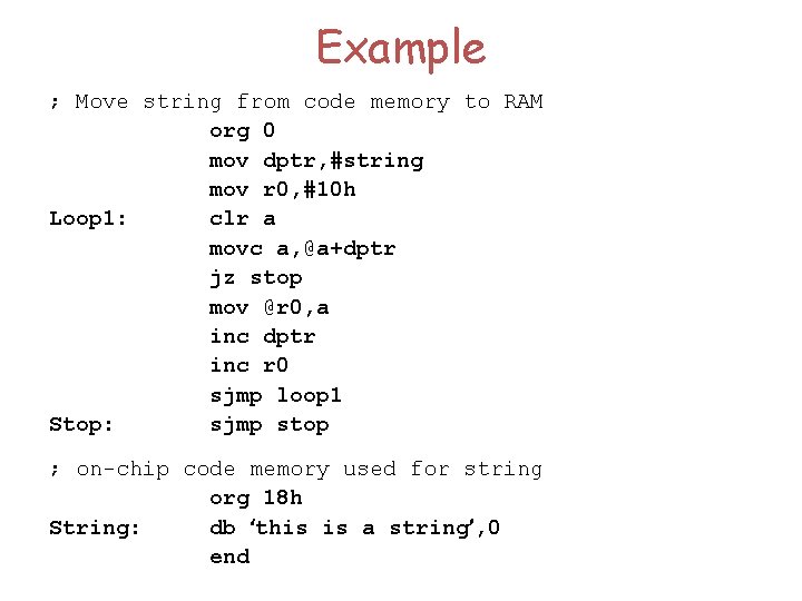 Example ; Move string from code memory to RAM org 0 mov dptr, #string