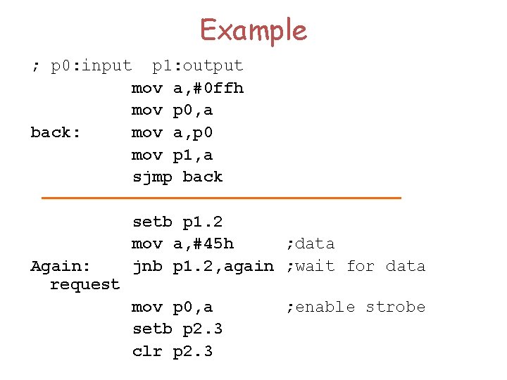 Example ; p 0: input p 1: output mov a, #0 ffh mov p