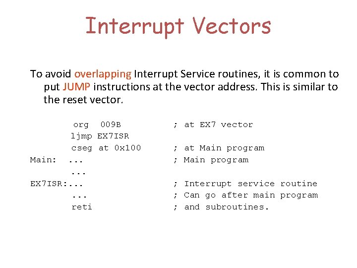 Interrupt Vectors To avoid overlapping Interrupt Service routines, it is common to put JUMP
