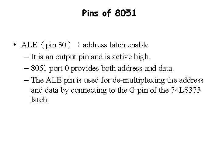 Pins of 8051 • ALE（pin 30）：address latch enable – It is an output pin