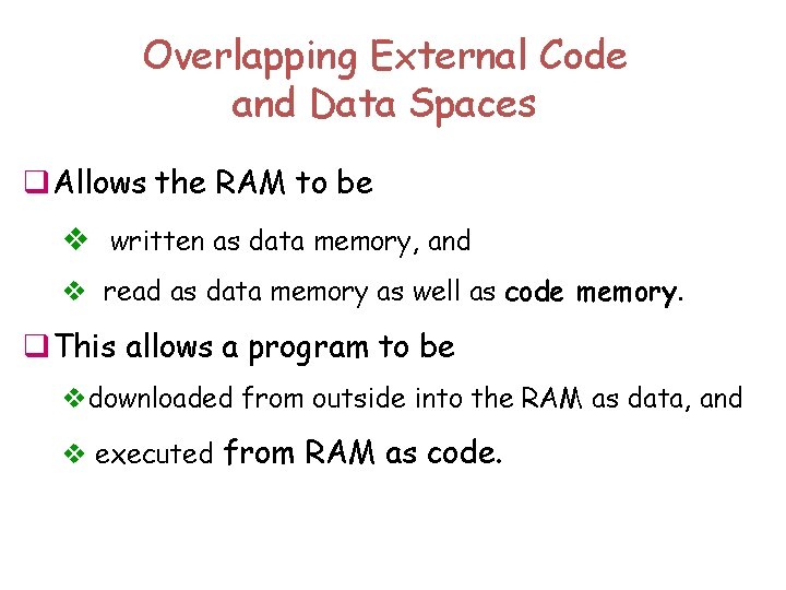 Overlapping External Code and Data Spaces q. Allows the RAM to be v written