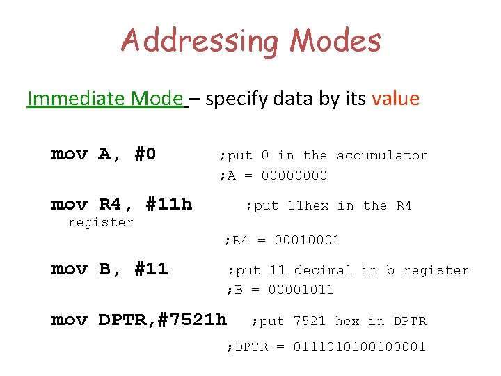 Addressing Modes Immediate Mode – specify data by its value mov A, #0 ;