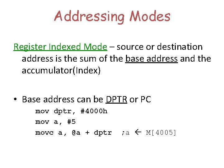 Addressing Modes Register Indexed Mode – source or destination address is the sum of