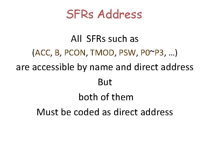 SFRs Address All SFRs such as (ACC, B, PCON, TMOD, PSW, P 0~P 3,