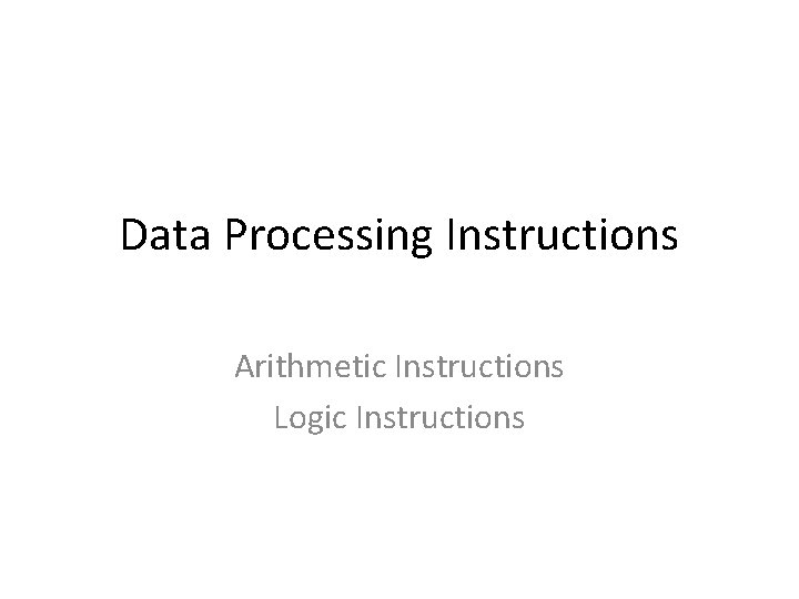 Data Processing Instructions Arithmetic Instructions Logic Instructions 
