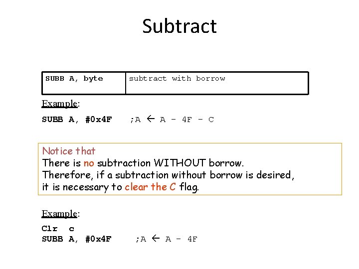 Subtract SUBB A, byte subtract with borrow Example: SUBB A, #0 x 4 F