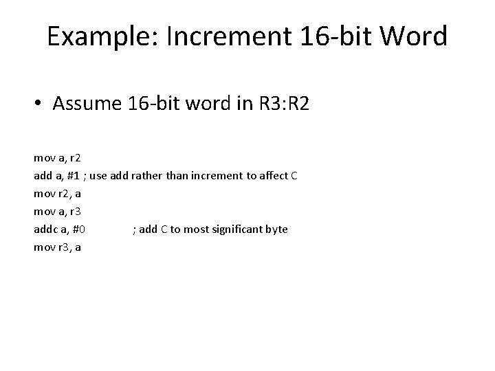 Example: Increment 16 -bit Word • Assume 16 -bit word in R 3: R