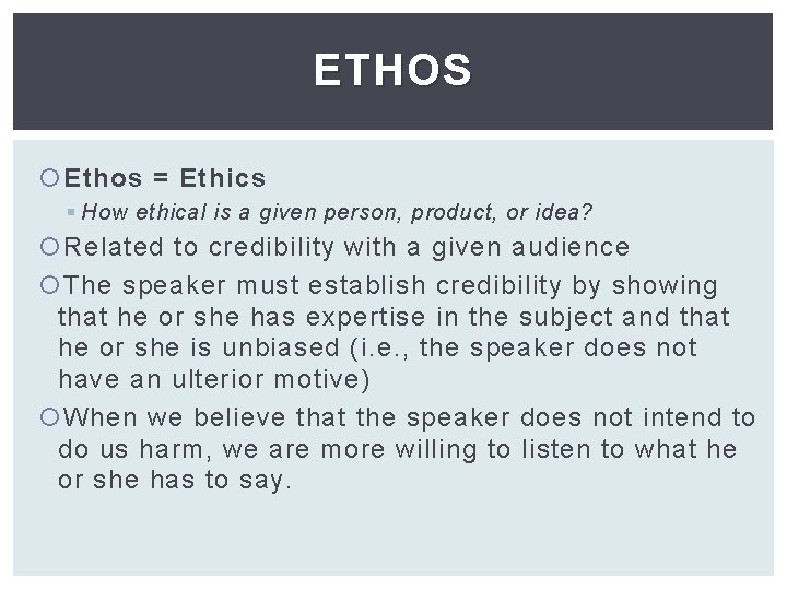 ETHOS Ethos = Ethics § How ethical is a given person, product, or idea?