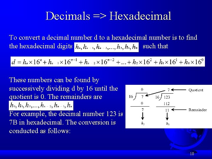 Decimals => Hexadecimal To convert a decimal number d to a hexadecimal number is