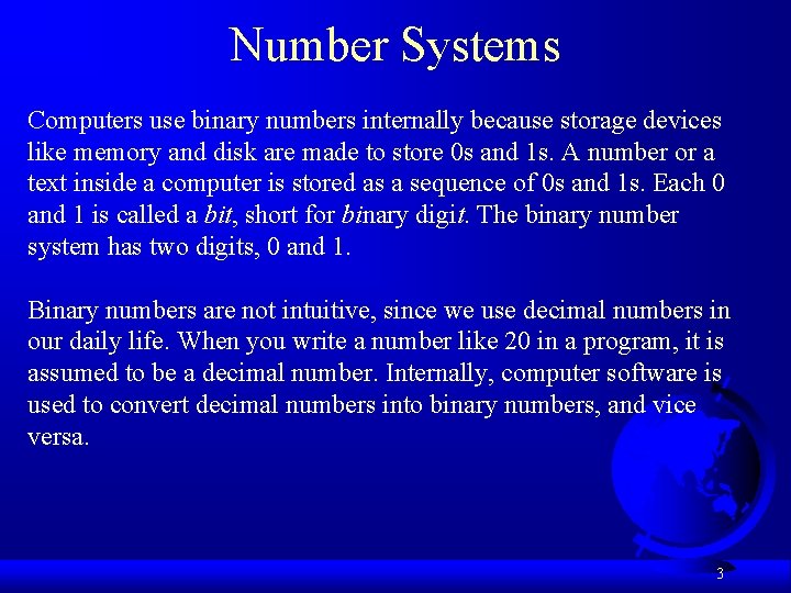 Number Systems Computers use binary numbers internally because storage devices like memory and disk