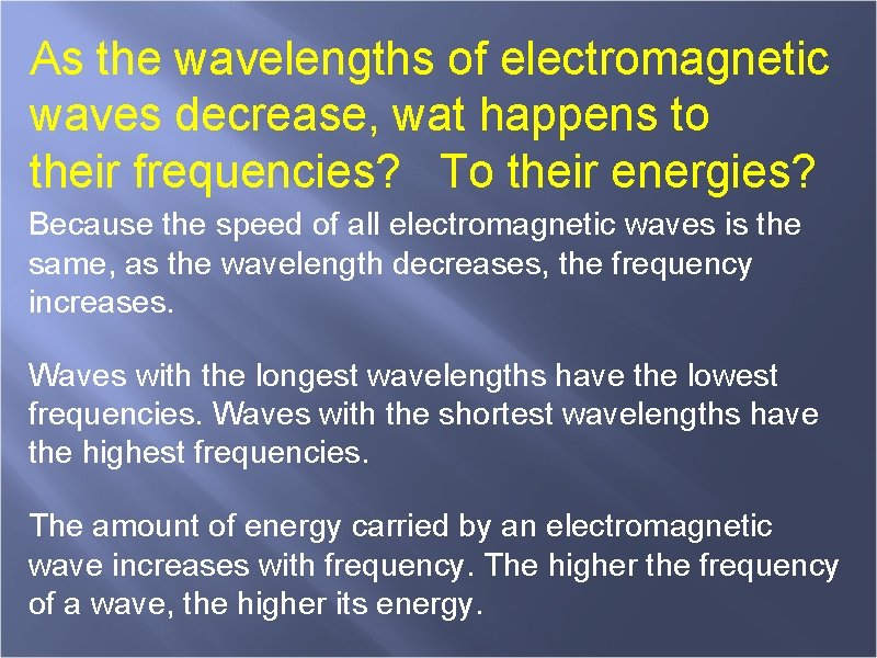 As the wavelengths of electromagnetic waves decrease, wat happens to their frequencies? To their