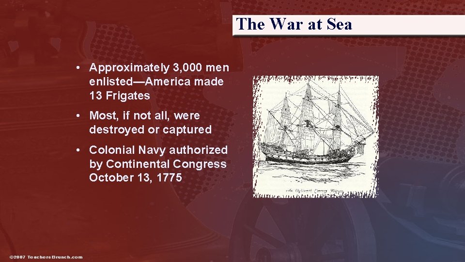 The War at Sea • Approximately 3, 000 men enlisted—America made 13 Frigates •