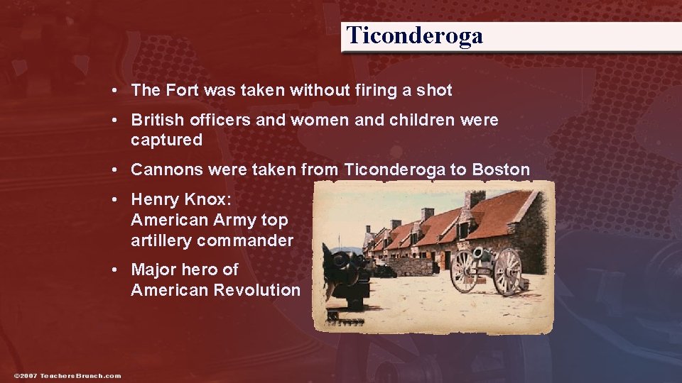 Ticonderoga • The Fort was taken without firing a shot • British officers and