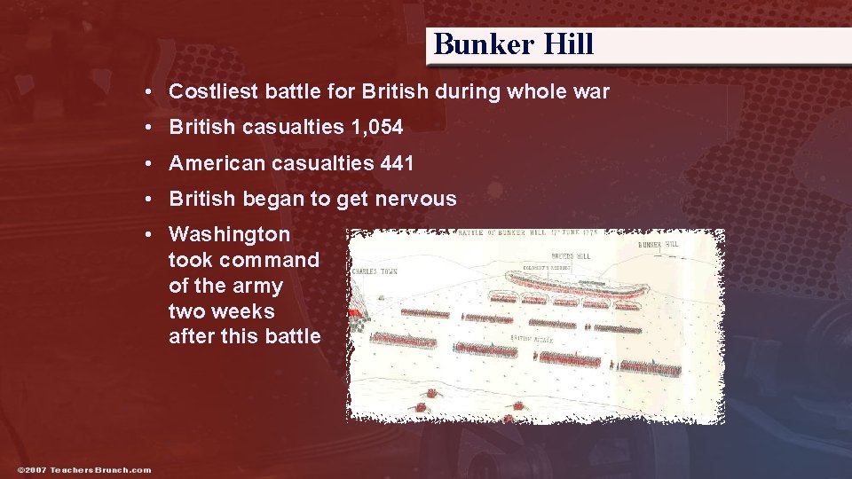 Bunker Hill • Costliest battle for British during whole war • British casualties 1,