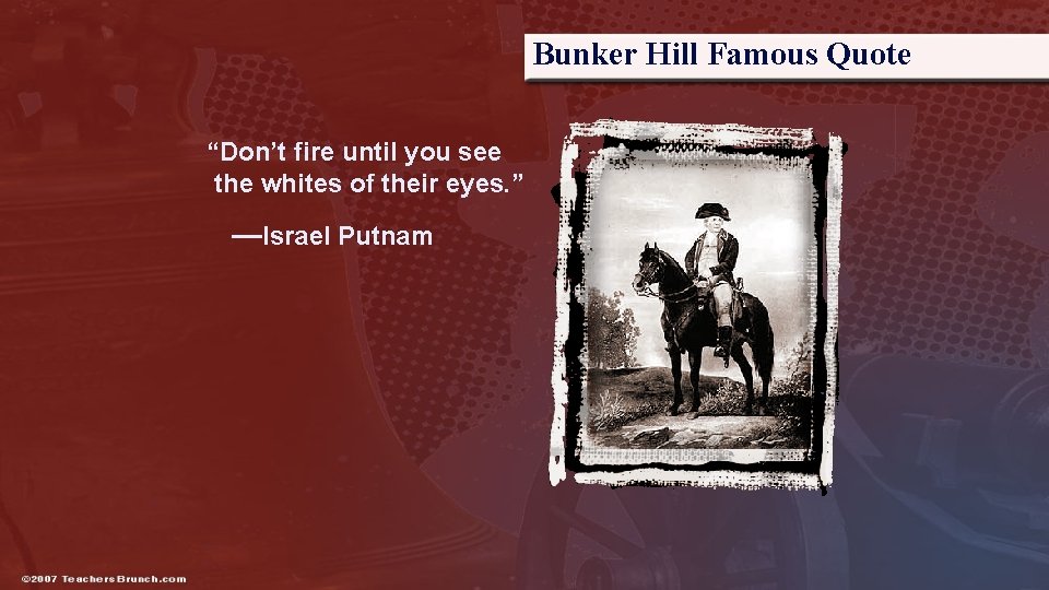 Bunker Hill Famous Quote “Don’t fire until you see the whites of their eyes.