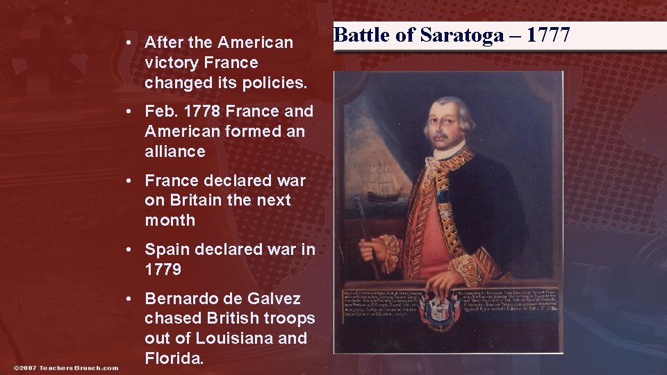  • After the American victory France changed its policies. • Feb. 1778 France