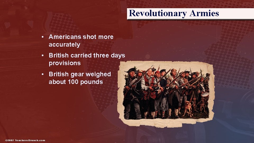 Revolutionary Armies • Americans shot more accurately • British carried three days provisions •