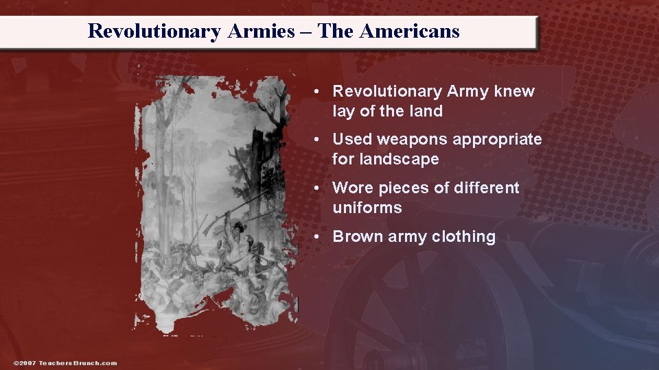 Revolutionary Armies – The Americans • Revolutionary Army knew lay of the land •