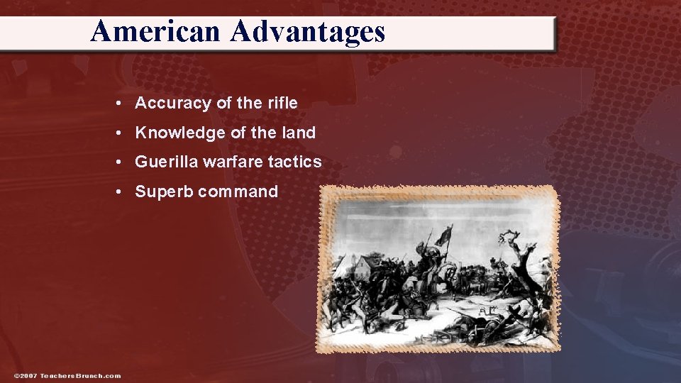American Advantages • Accuracy of the rifle • Knowledge of the land • Guerilla