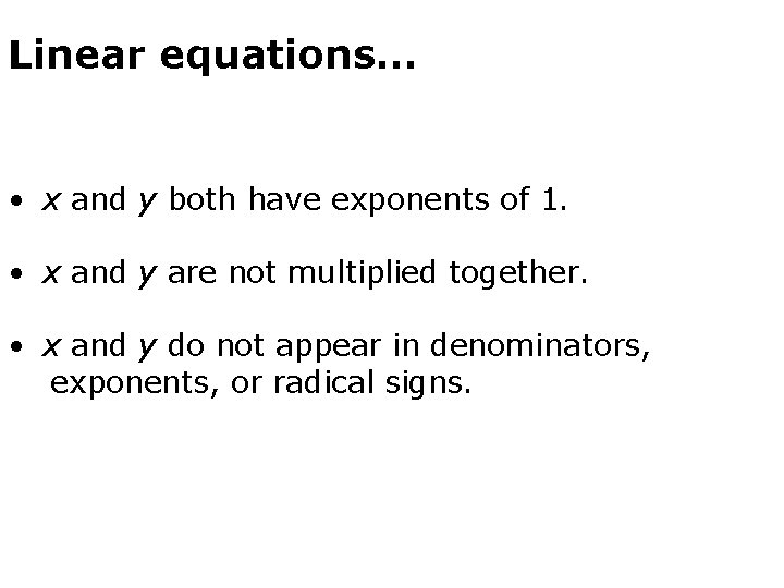 Linear equations… • x and y both have exponents of 1. • x and