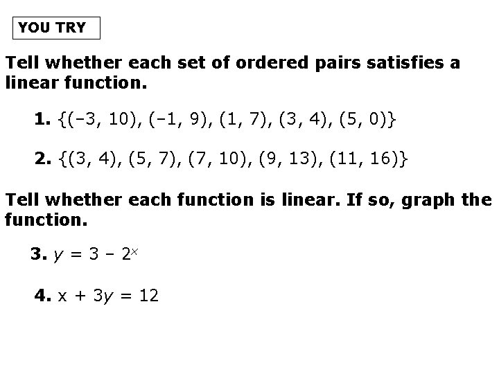 YOU TRY Tell whether each set of ordered pairs satisfies a linear function. 1.