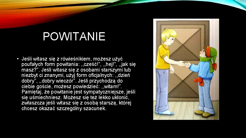 POWITANIE • Jeśli witasz się z rówieśnikiem, możesz użyć poufałych form powitania: , ,