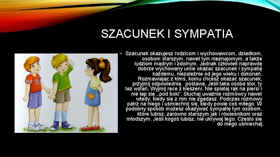 SZACUNEK I SYMPATIA • Szacunek okazujesz rodzicom i wychowawcom, dziadkom, osobom starszym, nawet tym