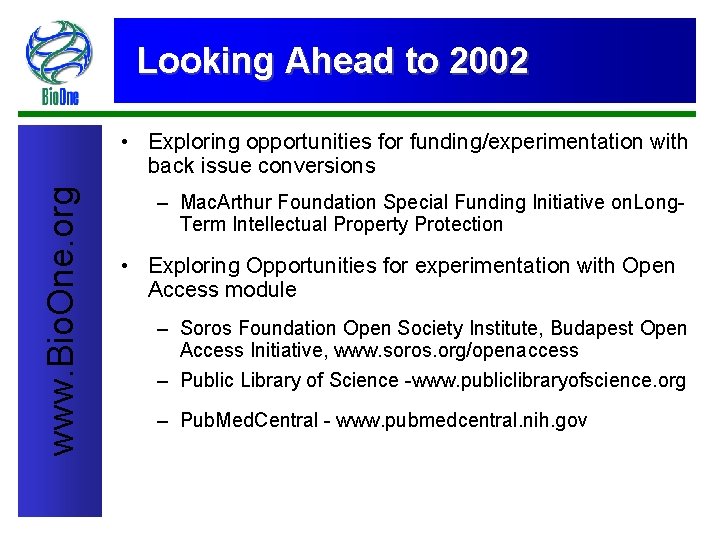 Looking Ahead to 2002 www. Bio. One. org • Exploring opportunities for funding/experimentation with