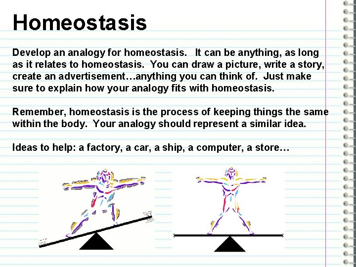 Homeostasis Develop an analogy for homeostasis. It can be anything, as long as it