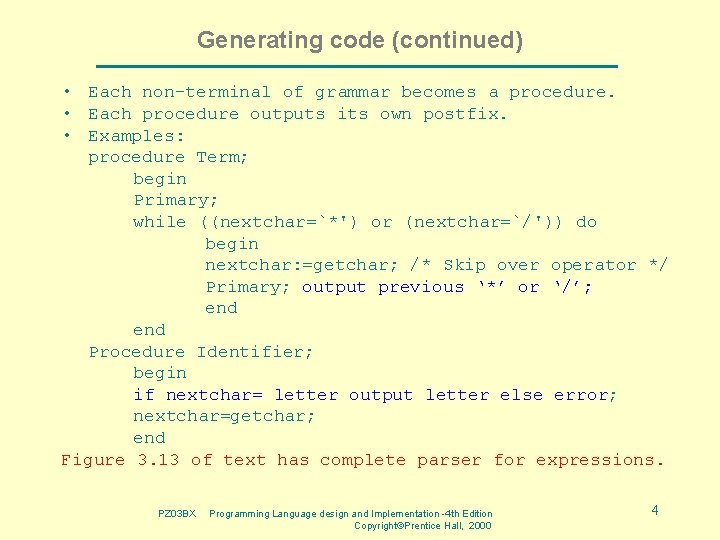 Generating code (continued) • Each non-terminal of grammar becomes a procedure. • Each procedure