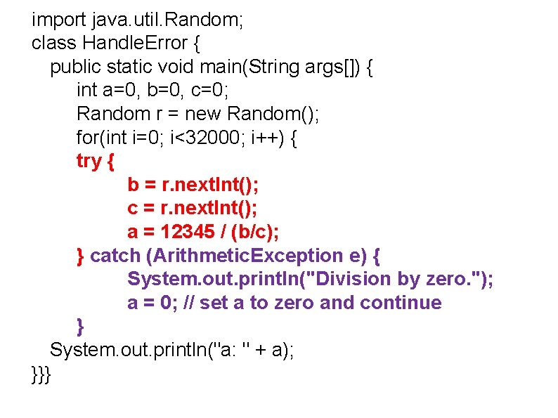 import java. util. Random; class Handle. Error { public static void main(String args[]) {
