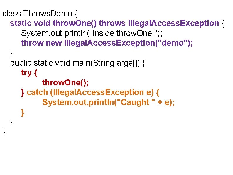 class Throws. Demo { static void throw. One() throws Illegal. Access. Exception { System.