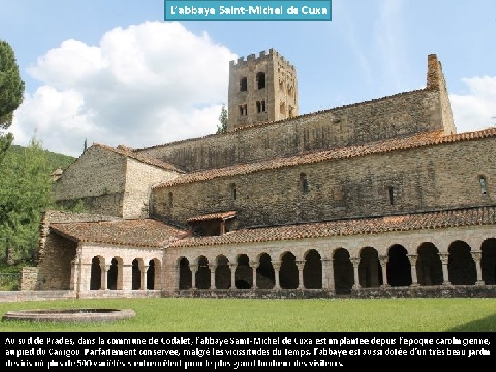 L’abbaye Saint-Michel de Cuxa Au sud de Prades, dans la commune de Codalet, l’abbaye