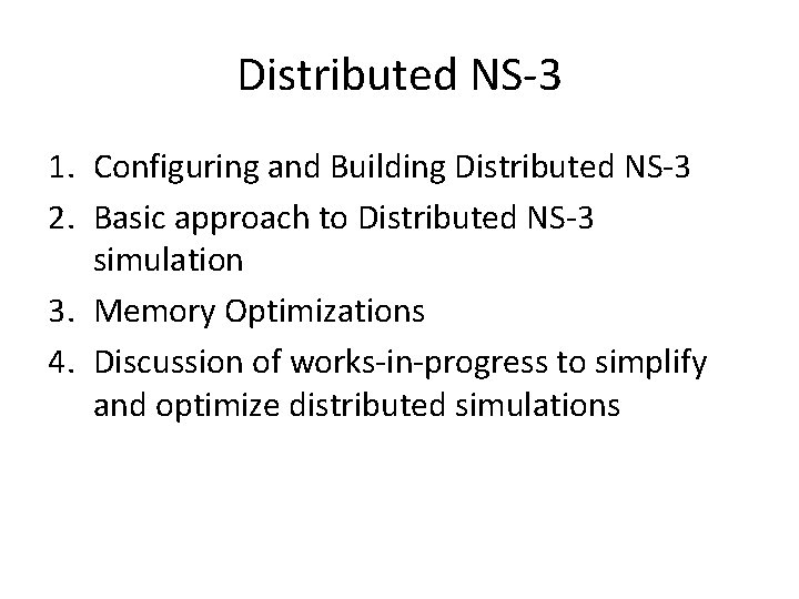 Distributed NS-3 1. Configuring and Building Distributed NS-3 2. Basic approach to Distributed NS-3