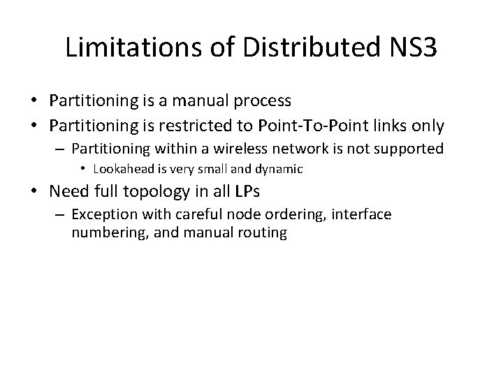 Limitations of Distributed NS 3 • Partitioning is a manual process • Partitioning is Limitations of Distributed NS 3 • Partitioning is a manual process • Partitioning is