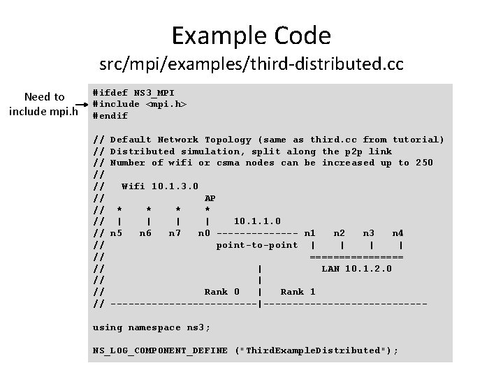 Example Code src/mpi/examples/third-distributed. cc Need to include mpi. h #ifdef NS 3_MPI #include <mpi.