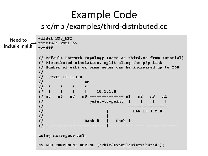 Example Code src/mpi/examples/third-distributed. cc Need to include mpi. h #ifdef NS 3_MPI #include <mpi. Example Code src/mpi/examples/third-distributed. cc Need to include mpi. h #ifdef NS 3_MPI #include <mpi.