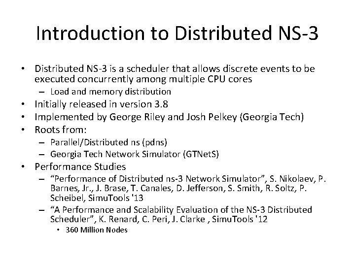 Introduction to Distributed NS-3 • Distributed NS-3 is a scheduler that allows discrete events Introduction to Distributed NS-3 • Distributed NS-3 is a scheduler that allows discrete events