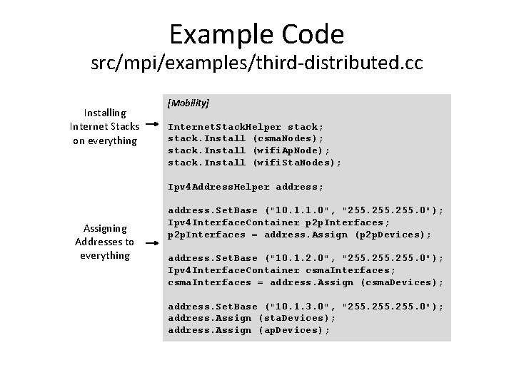 Example Code src/mpi/examples/third-distributed. cc Installing Internet Stacks on everything [Mobility] Internet. Stack. Helper stack;